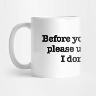 BEFORE YOU JUDGE ME . . . I DON'T CARE 2.0 Mug